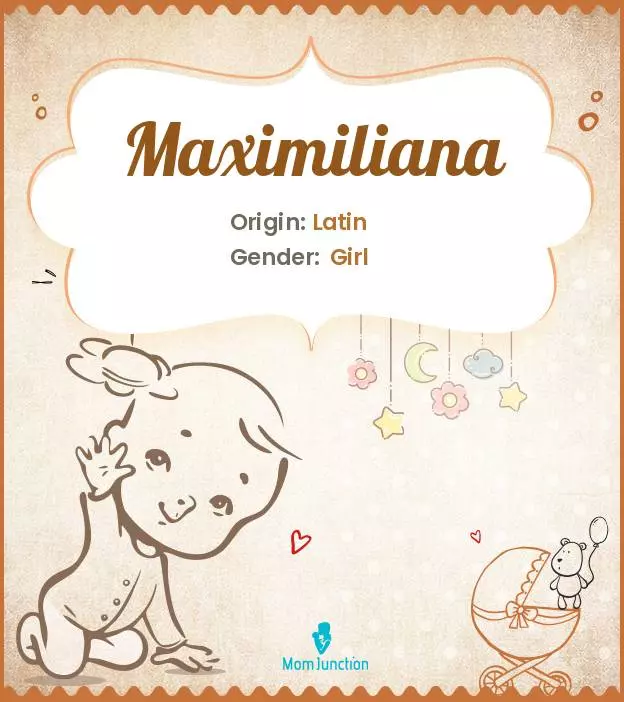 Explore Maximiliana: Meaning, Origin & Popularity | MomJunction