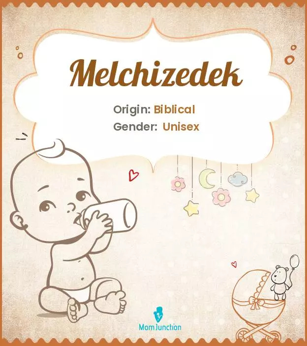 Baby Name Melchizedek Meaning, Origin, And Popularity