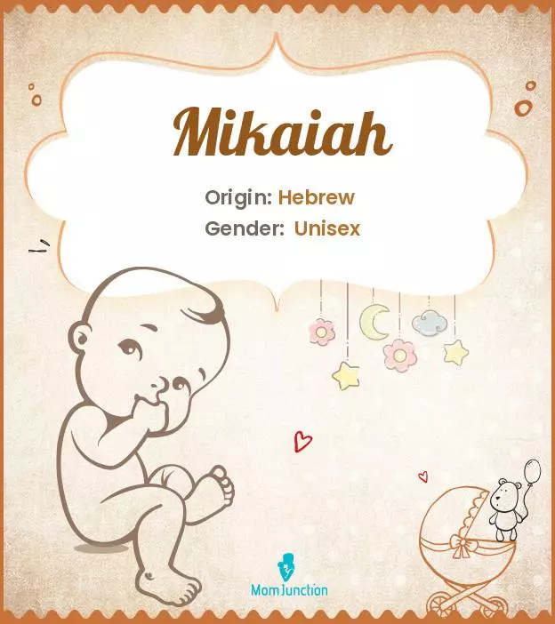 Baby Name Mikaiah Meaning, Origin, And Popularity