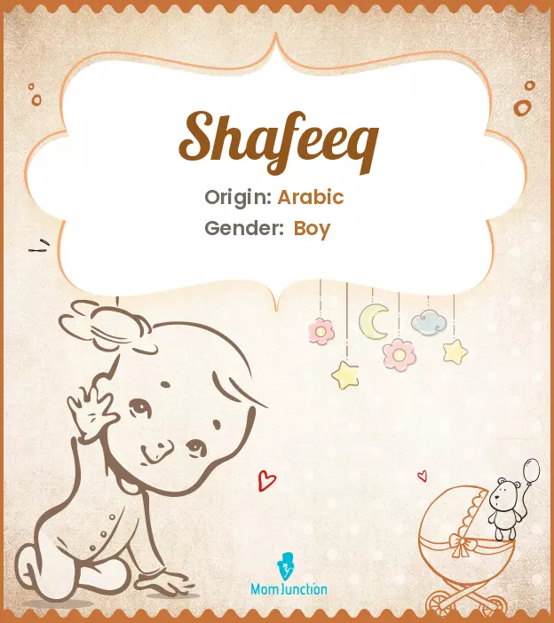 Explore Shafeeq: Meaning, Origin & Popularity | MomJunction