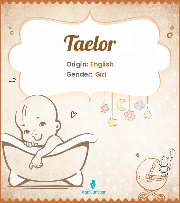 Baby Name taelor Meaning, Origin, And Popularity