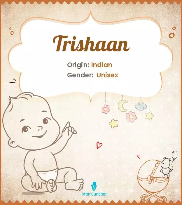 Baby Name Trishaan Meaning, Origin, And Popularity
