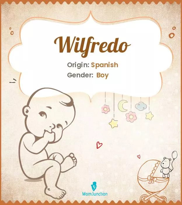 Baby Name Wilfredo Meaning, Origin, And Popularity