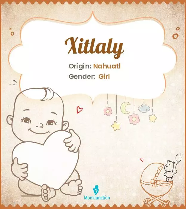 Explore Xitlaly: Meaning, Origin & Popularity | MomJunction