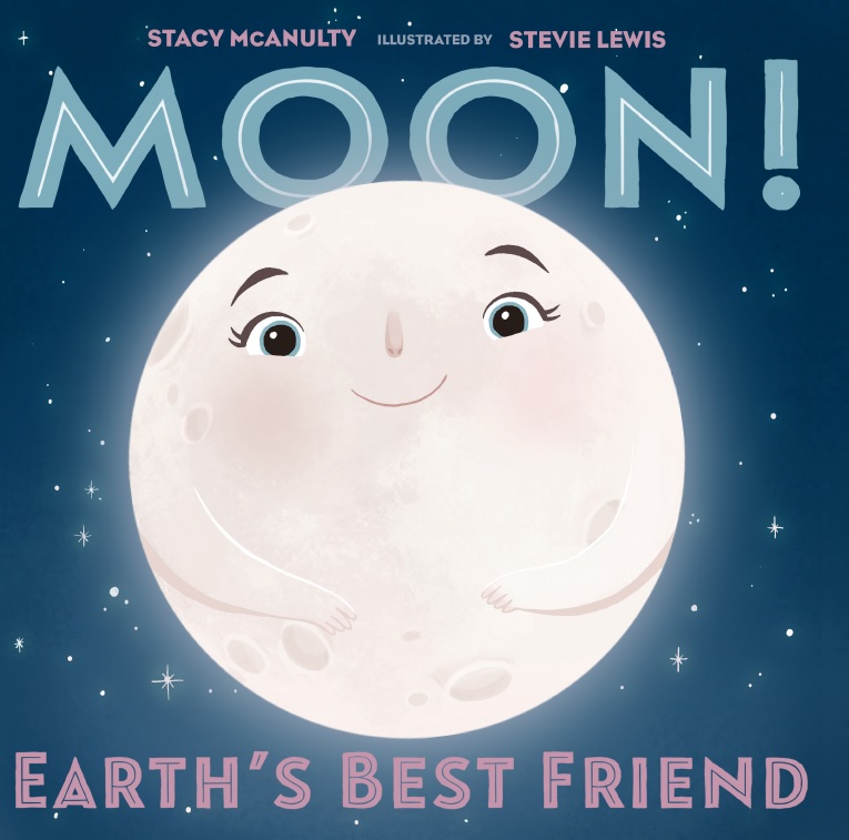 Moon! Earth’s Best Friend by Stacy McAnulty